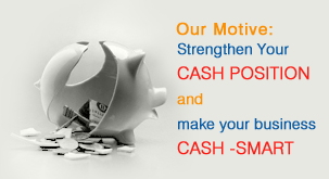 Our Motive: Strengthen Your CASH POSITION and make your business CASH -SMART